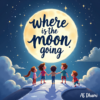 Where Is the Moon Going? — Children's Illustrated Picture Book